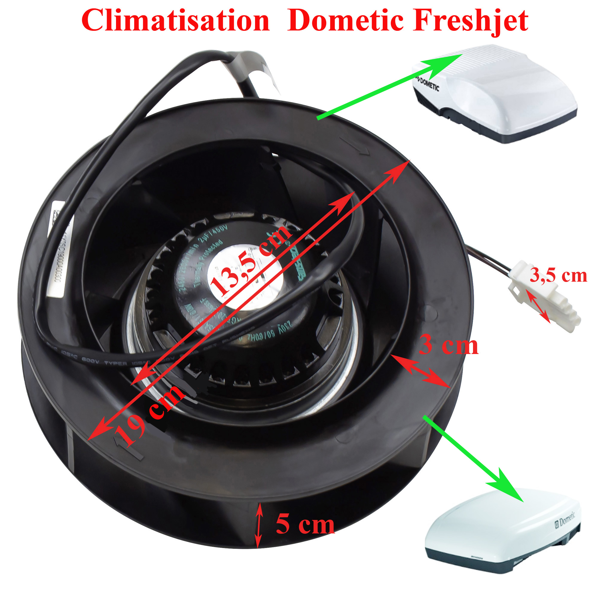 Dometic ventilateur du condensateur des climatisations : B1100S, B1500S, B1600, B1600S/L, B1900FS, B1900S, B2100, B2100F, B2200, B2200H, B2200S/L, B2200S/L/S/R, B2200S/LS/R, B2200WD1S/L, B2200WD1S/LS/R, B2200WDS/L, B2200WDS/LS/R, B2500, B2600, B3000Plus, FJ1100, FJ-1100, FJ1100AM, FJ2600, FJ-2700A, FJ3200, Freshlight2200 de Dometic
