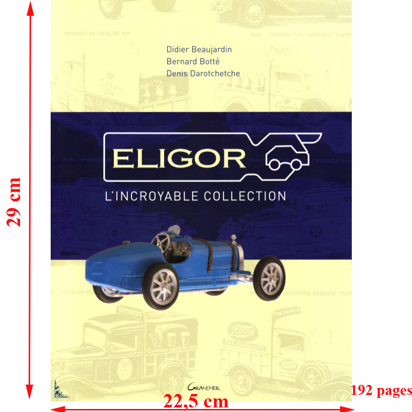 Livre "Eligor, l'incroyable collection" par Didier Beaujardin, Bernard Botté, Denis Darotchetche, Edition Grancher